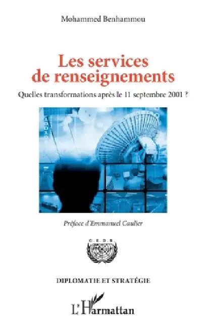 Les services de renseignements: Quelles transformations après le 11 septembre 2001? by Benhammou Mohammed, Emmanuel Caulier