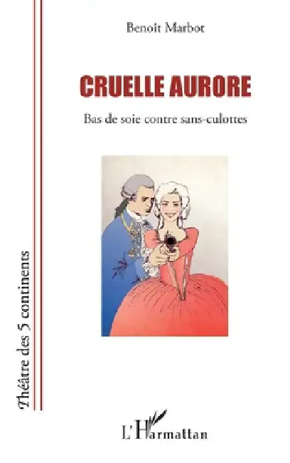 Cruelle aurore: Bas de soie contre sans-culottes by Benoît Marbot