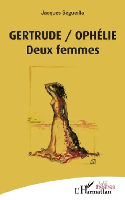 Gertrude/Ophélie: Deux femmes by Jacques Segueilla