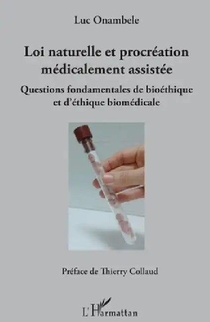 Loi naturelle et procréation médicalement assistée: Questions fondamentales de bioéthique et d'éthique biomédicale by Luc Onambele