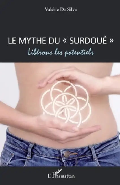 Le mythe du "surdoué": Libérons les potentiels by Valérie Da Silva