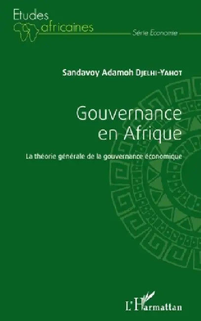 Gouvernance en Afrique: La théorie générale de la gouvernance économique by Sandavoy Adamoh Djelhi Yahot