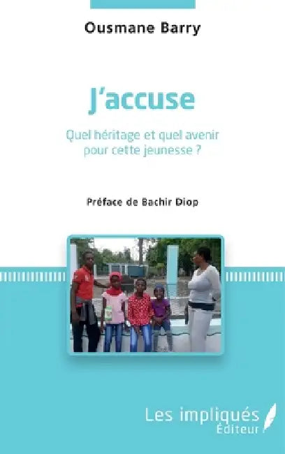 J'accuse: Quel héritage et quel avenir pour cette jeunesse ? Préface de Bachir Diop by Barry Ousmane