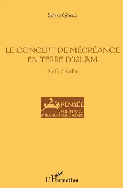 Le concept de mécréance en terre d'islam: Kufr / kafir by Ghozi Sahra