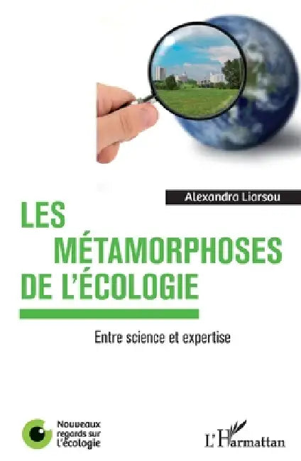 Les métamorphoses de l'écologie: Entre science et expertise by Alexandra Liarsou