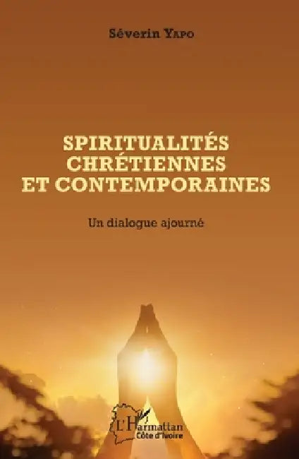 Spiritualités chrétiennes et contemporaines: Un dialogue ajourné by Séverin Yapo