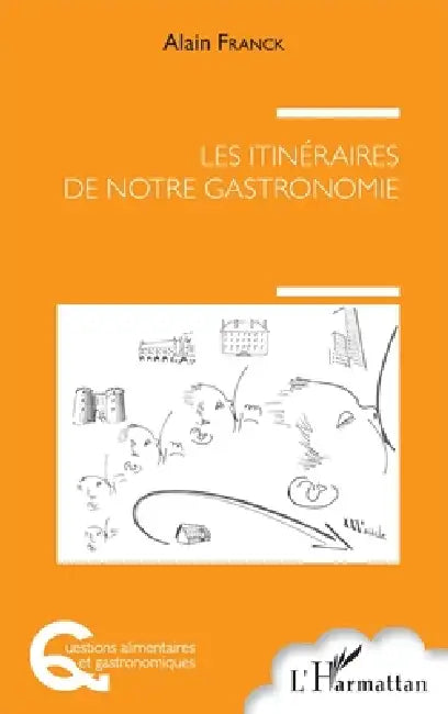 Les itinéraires de notre gastronomie by Franck Alain