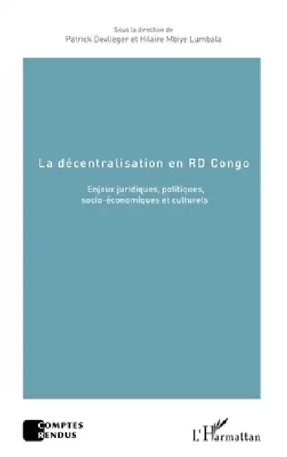 La décentralisation en RD Congo: Enjeux juridiques, politiques, socio-économiques et culturels by Devlieger Patrick, Mbiye Lumbala Hilaire