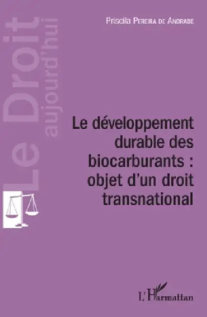 Développement durable des biocarburants: objet d'un droit transnational by Pereira de Andrade Priscila