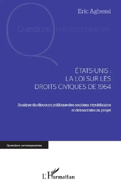 Etats-Unis: la loi sur les droits civiques de 1964: Analyse du discours politique des soutiens républicains et démocrates au projet by Eric Agbessi