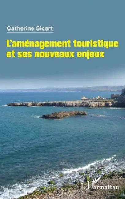 L'aménagement touristique et ses nouveaux enjeux by Sicart Catherine