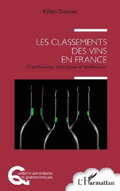 Les classements des vins en France: Classifications, distinctions et labellisations by Kilien Stengel