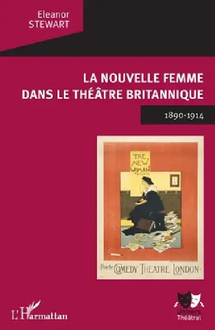 La Nouvelle Femme dans le théâtre britannique: 1890-1914 by Stewart Eleanor