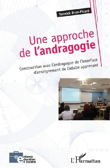 Une approche de l'andragogie: Construction avec l'andragogue de l'interface d'enseignement de l'adulte apprenant by Yannick Brun-Picard