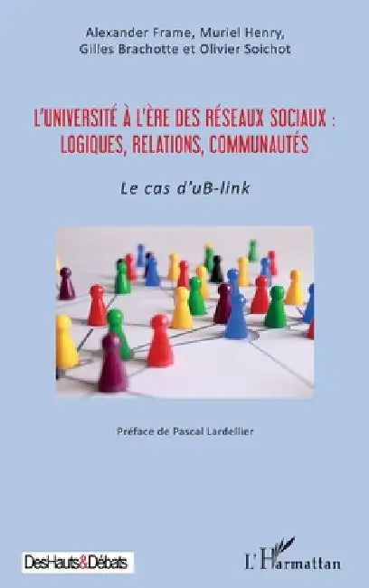 L'université à l'ère des réseaux sociaux: logiques, relations, communautés: Le cas d'uB-link by Alexander Frame, Soichot Olivier, Henry Muriel