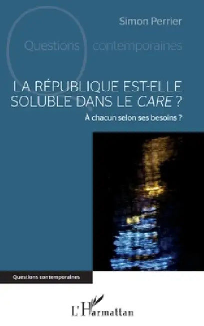 La République est-elle soluble dans le care ?: A chacun selon ses besoins ? by Perrier Simon