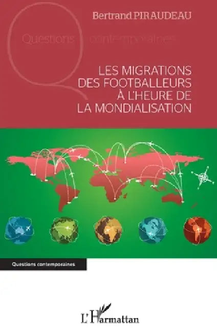 Les migrations des footballeurs à l'heure de la mondialisation by Bertrand Piraudeau