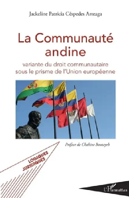 La Communauté andine: variante du droit communautaire sous le prisme de l'Union européenne by Cespedes Arteage Jackeline Patricia