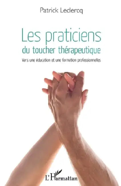 Les praticiens du toucher thérapeutique: Vers une éducation et une formation professionnelles by LeClercq Patrick