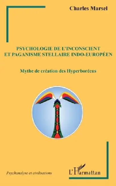 Psychologie de l'inconscient et paganisme stellaire indo-européen: Mythe de création des Hyperboréens by Jean-Luc Giaconia