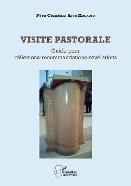 Visite pastorale: Guide pour réflexions-recommandations-révélations by Atta Kouadio Constant