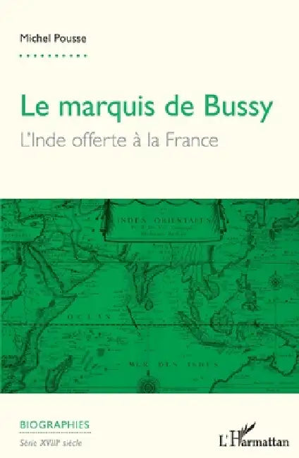 Marquis de Bussy (Le): L'Inde offerte à la France by Pousse Michel