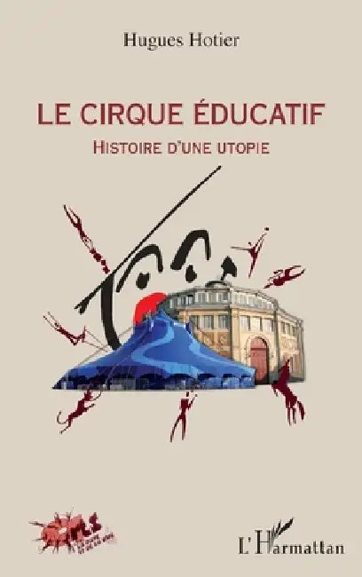 Le cirque éducatif: Histoire d'une utopie by Hugues Hotier