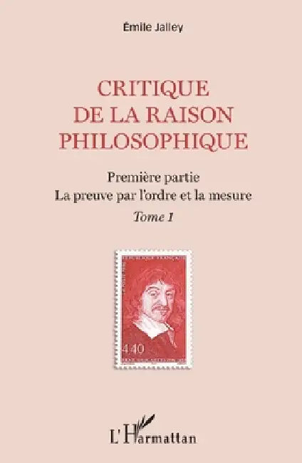 Critique de la raison philosophique: Première partie. La preuve par l'ordre et la mesure Tome 1 by Emile Jalley