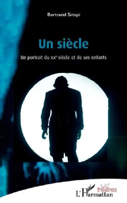 Un siècle: Un portrait du XXe siècle et de ses enfants by Bertrand Sinapi