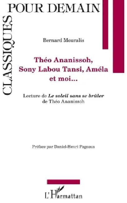 Théo Ananissoh, Sony Labou Tansi, Améla et moi...: Lecture de Le soleil sans se brûler de Théo Ananissoh by Bernard Mouralis