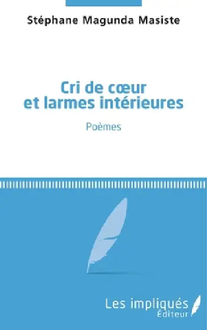 Cri de coeur et larmes intérieures by Magunda Masiste Stephane