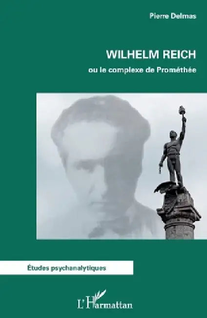 Wilhelm Reich ou le complexe de Prométhée by Pierre Delmas