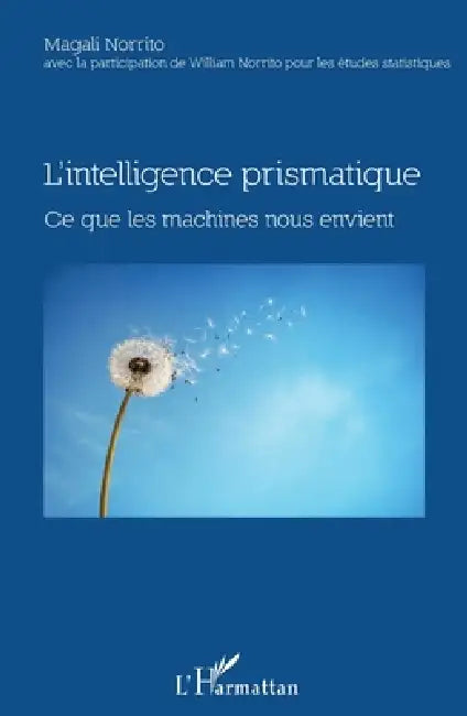L'intelligence prismatique: Ce que les machines nous envient by Norrito William, Norrito Magali