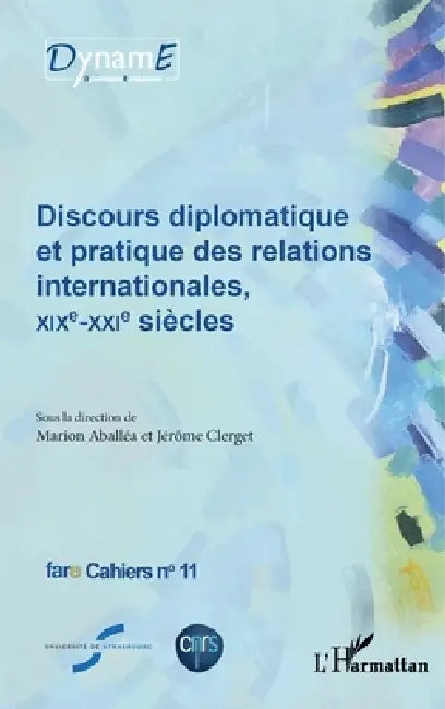 Discours diplomatique et pratique des relations internationales, XIXe - XXIe siècles: Fare Cahiers n°11 by Clerget Jerome, Aballea Marion