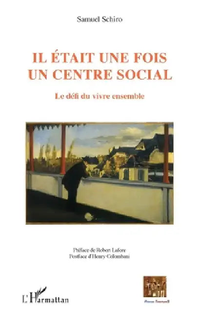 Il était une fois un centre social: Le défi du vivre ensemble by Samuel Schiro