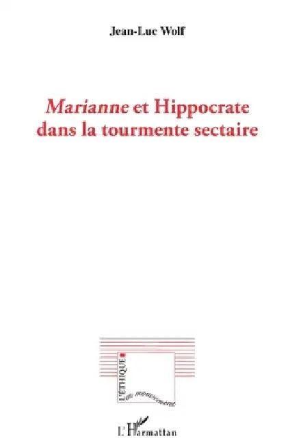 Marianne et Hippocrate dans la tourmente sectaire by Wolf Jean Luc