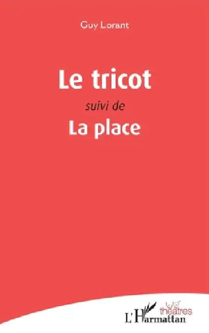 Le tricot: Suivi de La place by Guy Lorant