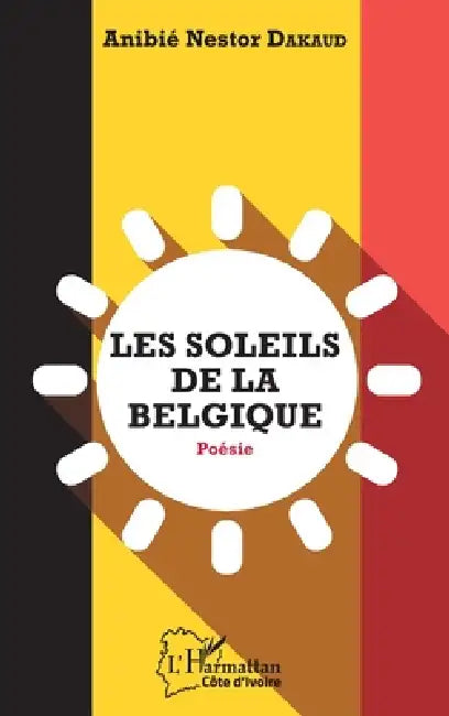 Les soleils de la Belgique by Dakaud Anibie Nestor