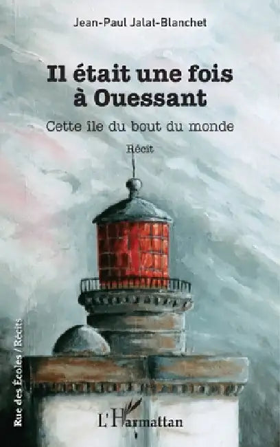 Il était une fois à Ouessant: Cette île du bout du monde Récit by Jean-Paul Jalat- Blanchet