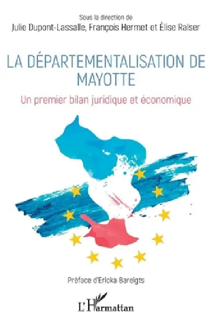 La départementalisation de Mayotte: Un premier bilan juridique et économique by Hermet Francois, DuPont Lassalle Julie, Rasler Elise