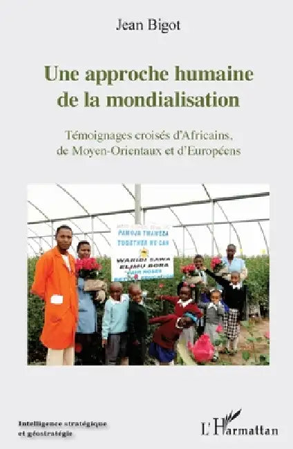 Une approche humaine de la mondialisation: Témoignages croisés d'Africains, de Moyen-Orientaux et d'Européens by Jean Bigot