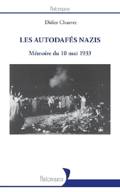 Les autodafés nazis: Mémoire du 10 mai 1933 by Didier Chauvet
