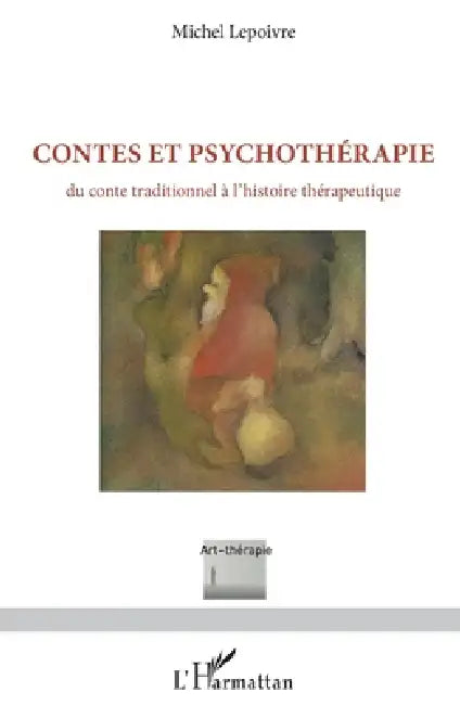 Contes et psychothérapie: Du conte traditionnel à l'histoire thérapeutique by Lepoivre Michel