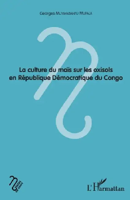 La culture du maïs sur les oxisols en République Démocratique du Congo by Muyayabantu Mupala Georges