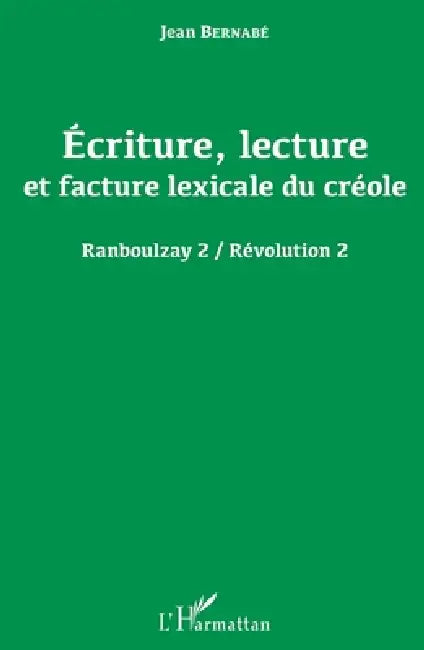 Écriture, lecture et facture lexicale du créole: Ranboulzay 2 / Révolution 2 by Jean Bernabe