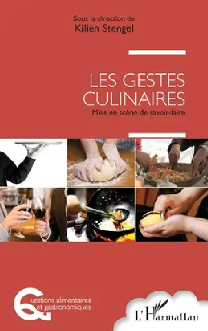 Les gestes culinaires: Mise en scène de savoir-faire by Kilien Stengel