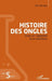 Histoire des ongles: Essai sur l'apparent et le manifeste by Eric Hervieu