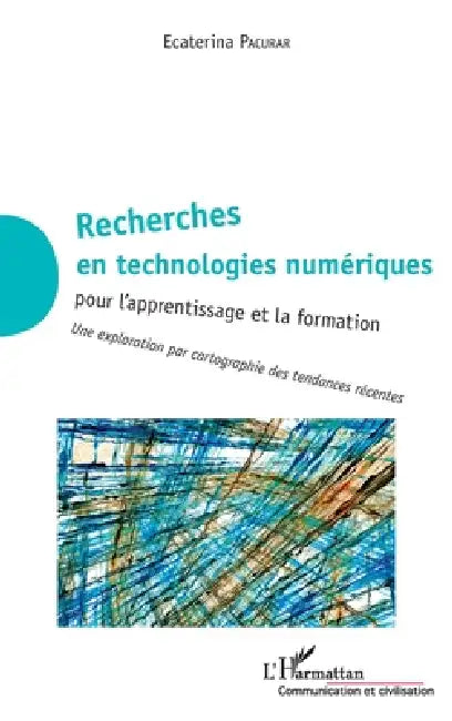 Recherches en technologies numériques: pour l'apprentissage et la formation Une exploration par cartographie des tendances récentes. by Ecaterina Pacurar