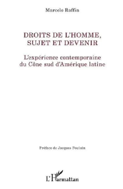 Droits de l'homme, sujet de devenir: L'expérience contemporaine du Cône sud d'Amérique latine by Raffin Marcelo