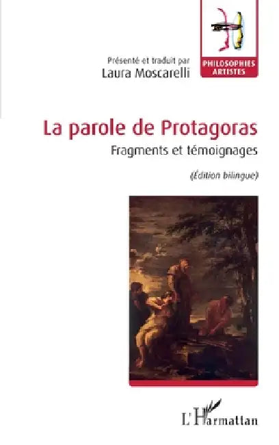La parole de Protagoras: Fragments et témoignages (Édition bilingue) by Moscarelli Laura